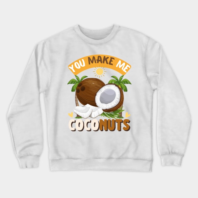 You make me coconuts Crewneck Sweatshirt by HyzoArt